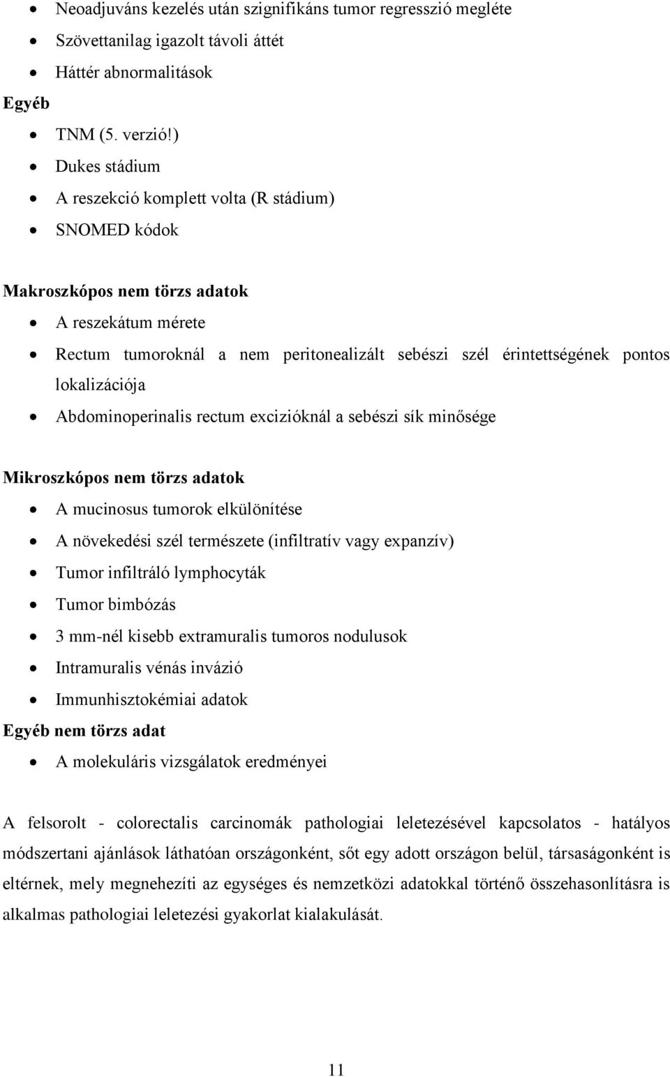 lokalizációja Abdominoperinalis rectum excizióknál a sebészi sík minősége Mikroszkópos nem törzs adatok A mucinosus tumorok elkülönítése A növekedési szél természete (infiltratív vagy expanzív) Tumor