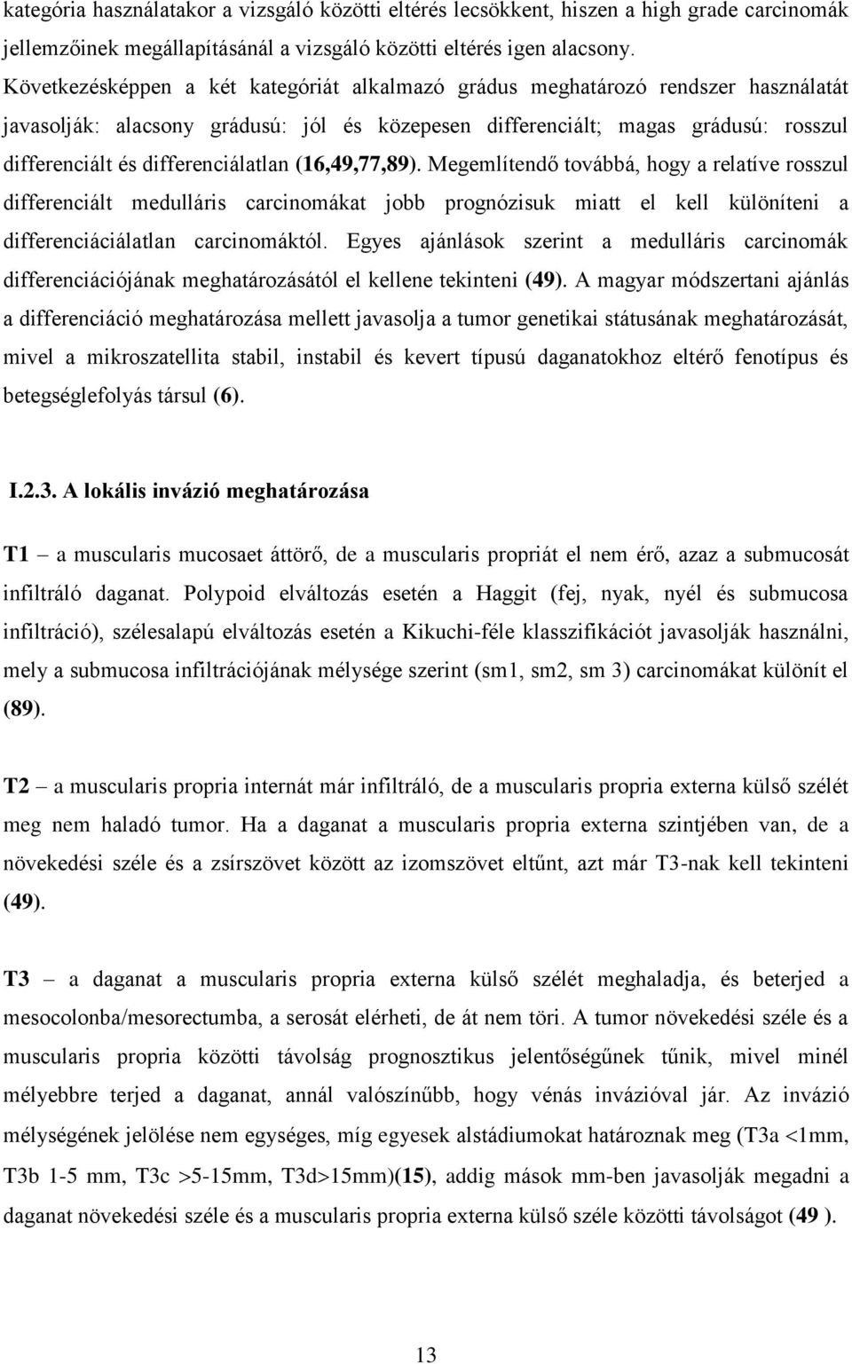 differenciálatlan (16,49,77,89). Megemlítendő továbbá, hogy a relatíve rosszul differenciált medulláris carcinomákat jobb prognózisuk miatt el kell különíteni a differenciáciálatlan carcinomáktól.