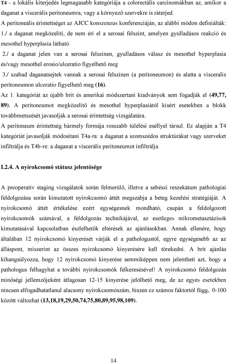 / a daganat megközelíti, de nem éri el a serosai felszínt, amelyen gyulladásos reakció és mesothel hyperplasia látható 2.