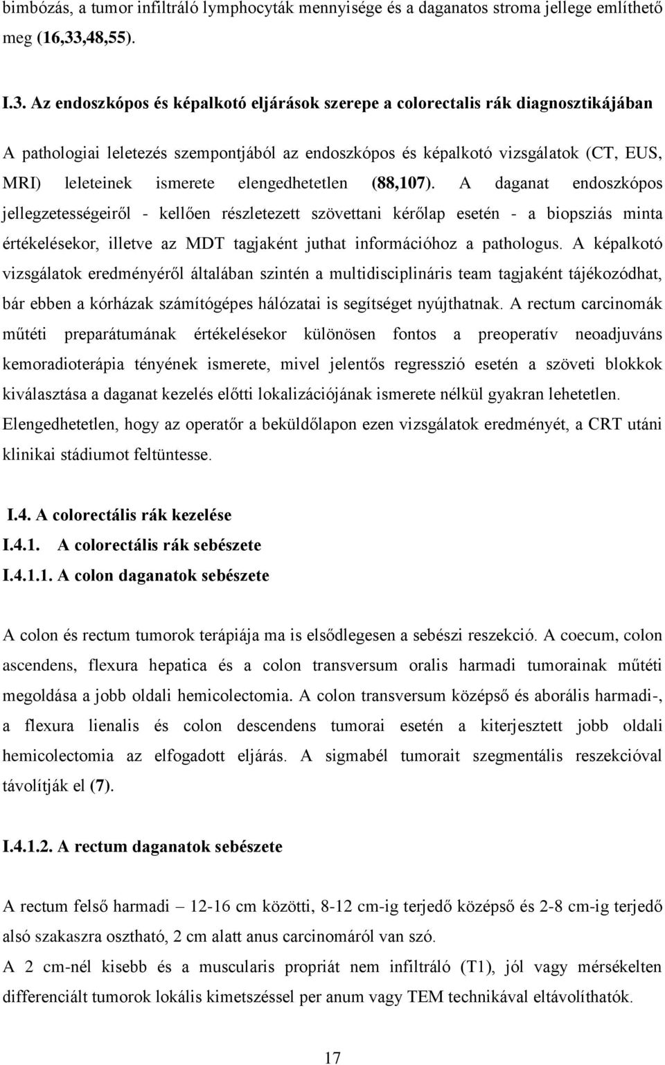 Az endoszkópos és képalkotó eljárások szerepe a colorectalis rák diagnosztikájában A pathologiai leletezés szempontjából az endoszkópos és képalkotó vizsgálatok (CT, EUS, MRI) leleteinek ismerete