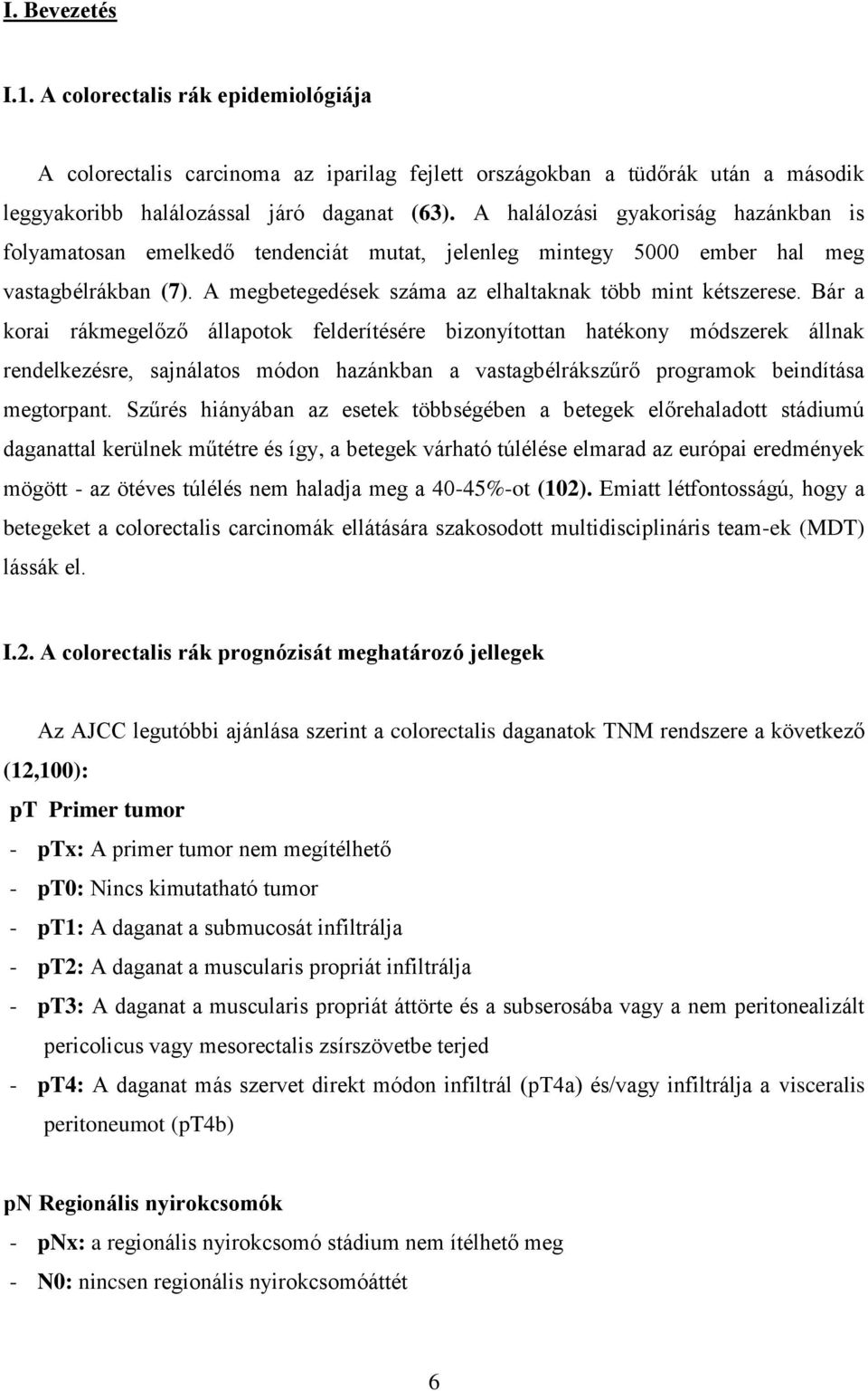 Bár a korai rákmegelőző állapotok felderítésére bizonyítottan hatékony módszerek állnak rendelkezésre, sajnálatos módon hazánkban a vastagbélrákszűrő programok beindítása megtorpant.