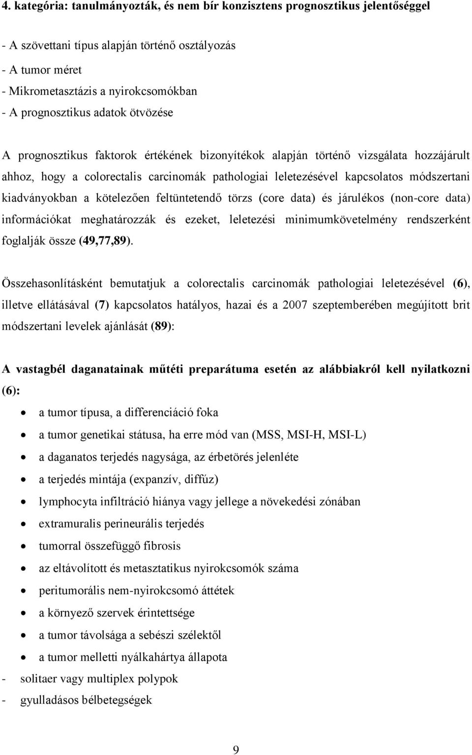 módszertani kiadványokban a kötelezően feltüntetendő törzs (core data) és járulékos (non-core data) információkat meghatározzák és ezeket, leletezési minimumkövetelmény rendszerként foglalják össze