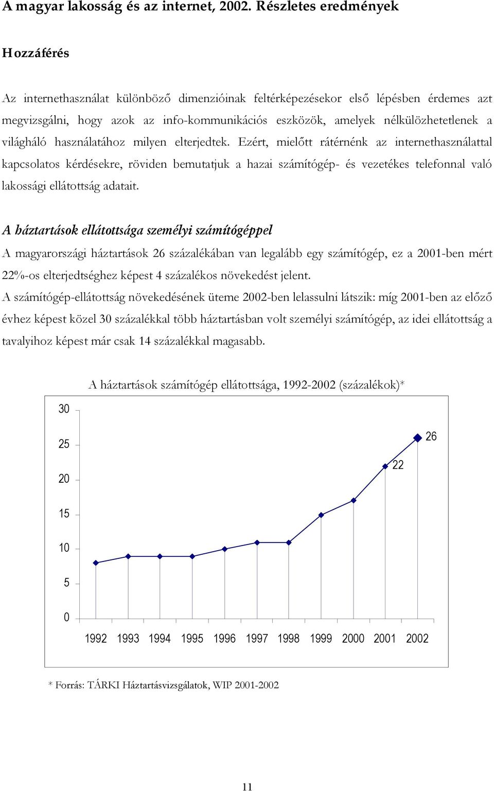 nélkülözhetetlenek a világháló használatához milyen elterjedtek.