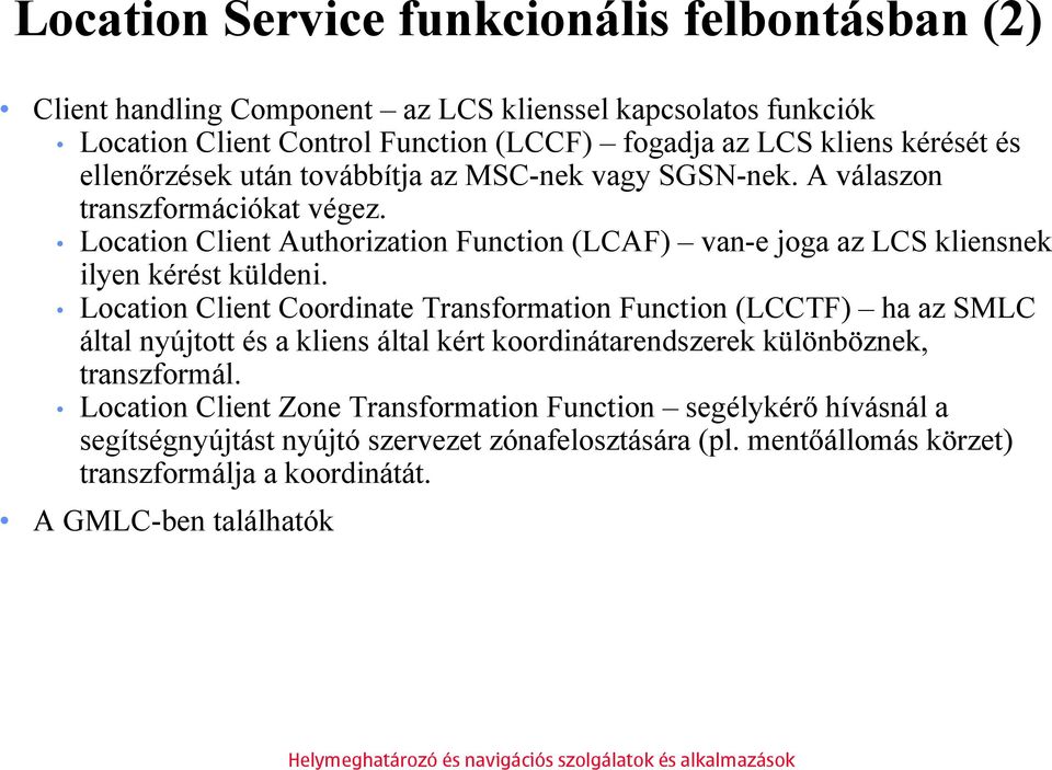 Location Client Authorization Function (LCAF) van-e joga az LCS kliensnek ilyen kérést küldeni.