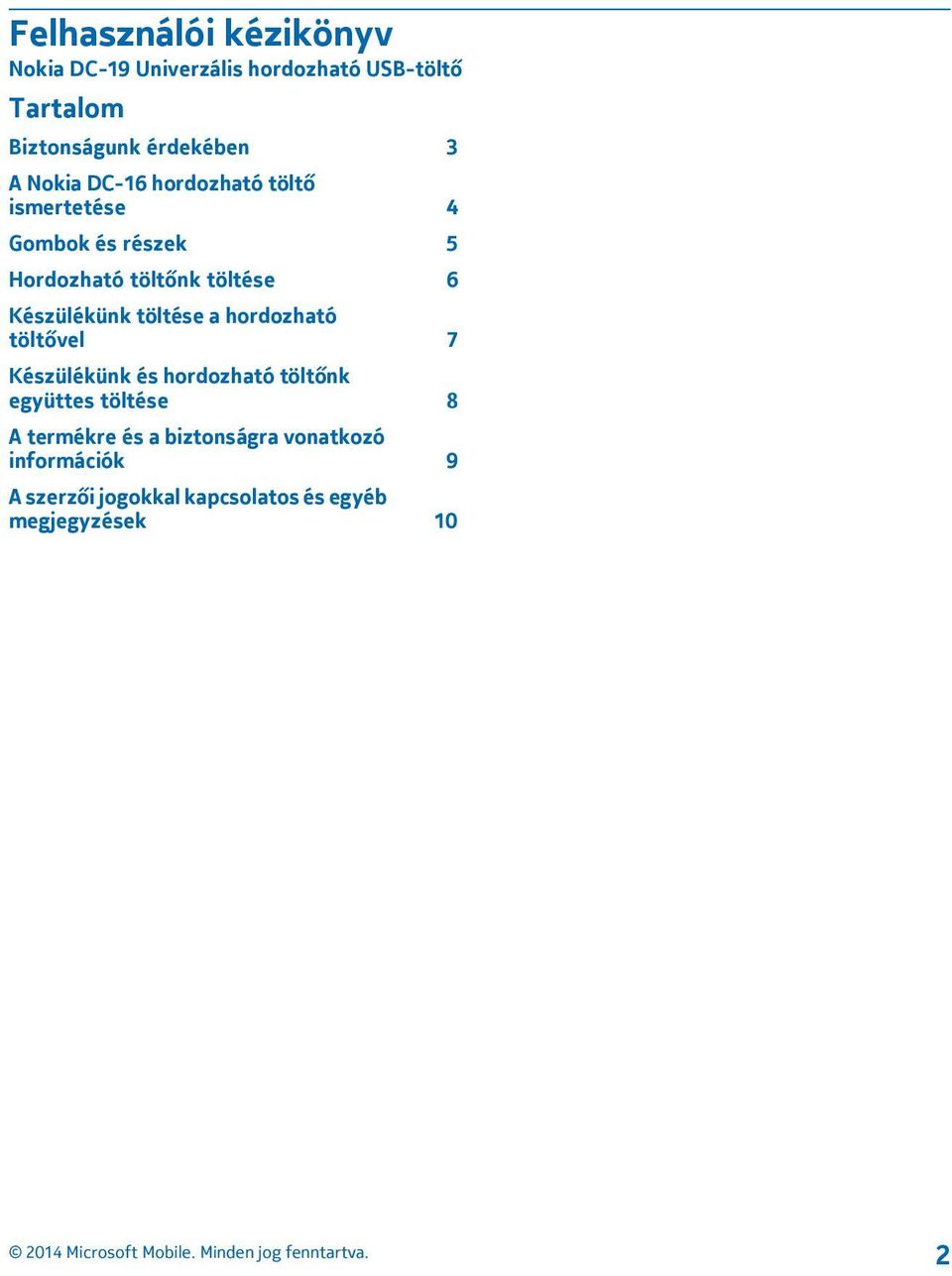 Készülékünk töltése a hordozható töltővel 7 Készülékünk és hordozható töltőnk együttes töltése 8 A