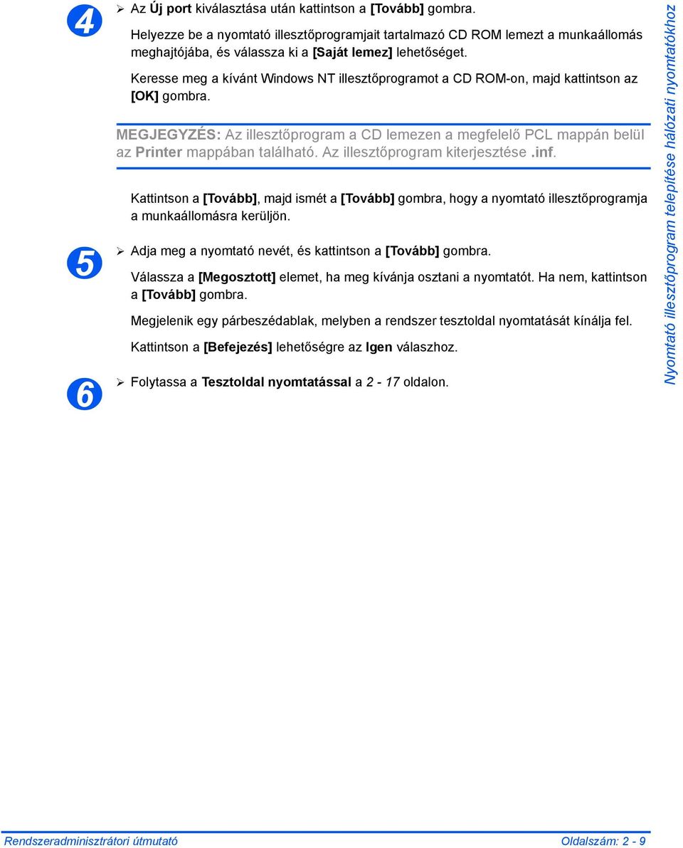 Keresse meg a kívánt Windows NT illesztőprogramot a CD ROM-on, majd kattintson az [OK] gombra. MEGJEGYZÉS: Az illesztőprogram a CD lemezen a megfelelő PCL mappán belül az Printer mappában található.