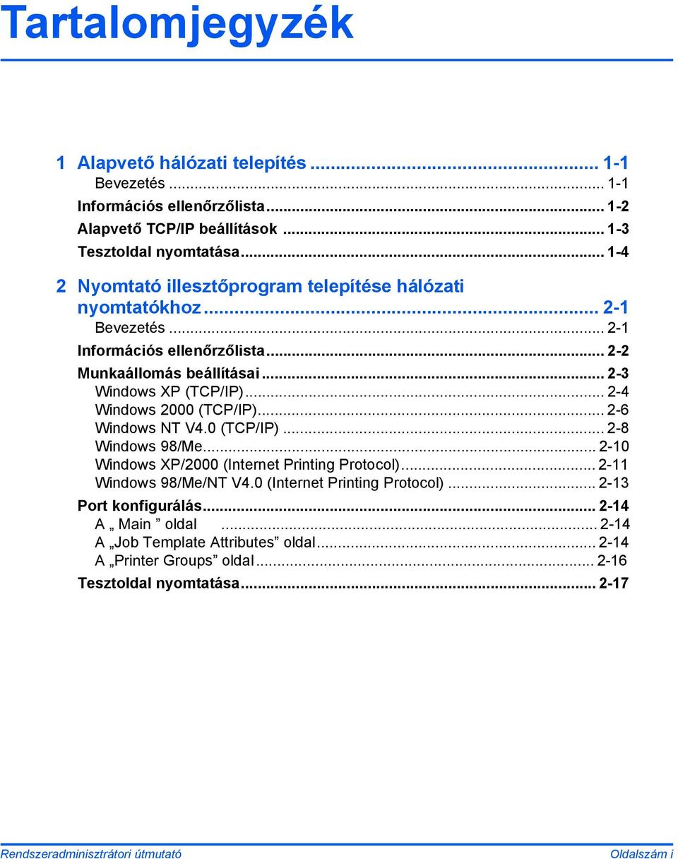 .. 2-4 Windows 2000 (TCP/IP)... 2-6 Windows NT V4.0 (TCP/IP)... 2-8 Windows 98/Me... 2-10 Windows XP/2000 (Internet Printing Protocol)... 2-11 Windows 98/Me/NT V4.