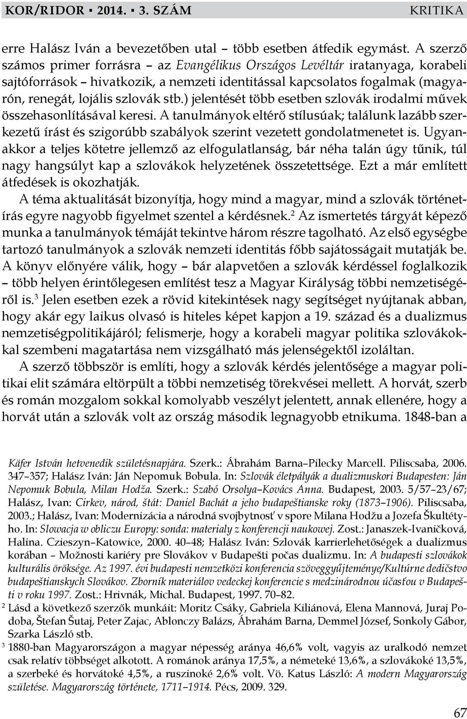 ) jelentését több esetben szlovák irodalmi művek összehasonlításával keresi.