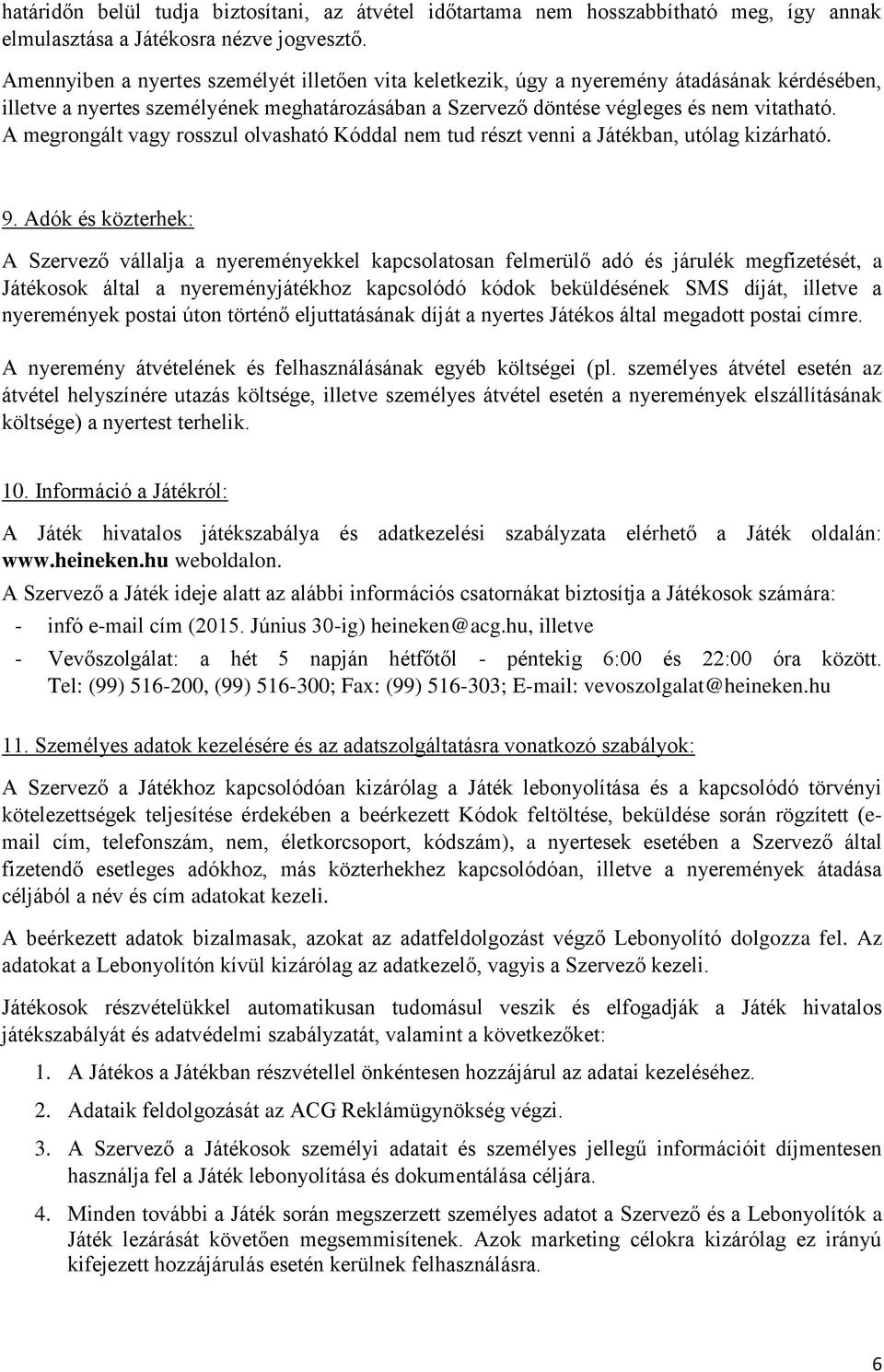 A megrongált vagy rosszul olvasható Kóddal nem tud rszt venni a Játkban, utólag kizárható. 9.