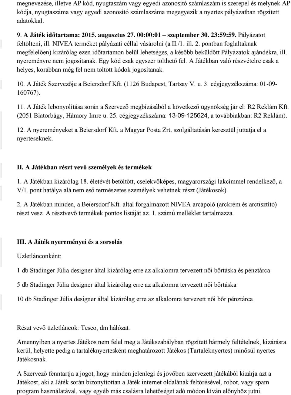 nyereményre nem jogosítanak. Egy kód csak egyszer tölthető fel. A Játékban való részvételre csak a helyes, korábban még fel nem töltött kódok jogosítanak. 10. A Játék Szervezője a Beiersdorf Kft.