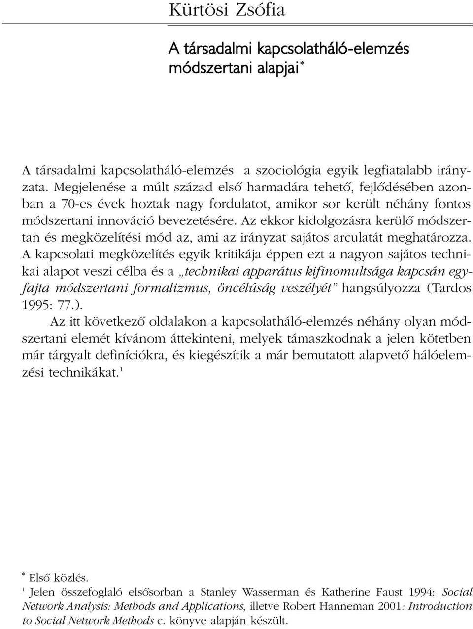 Az ekkor kidolgozásra kerülõ módszertan és megközelítési mód az, ami az irányzat sajátos arculatát meghatározza.