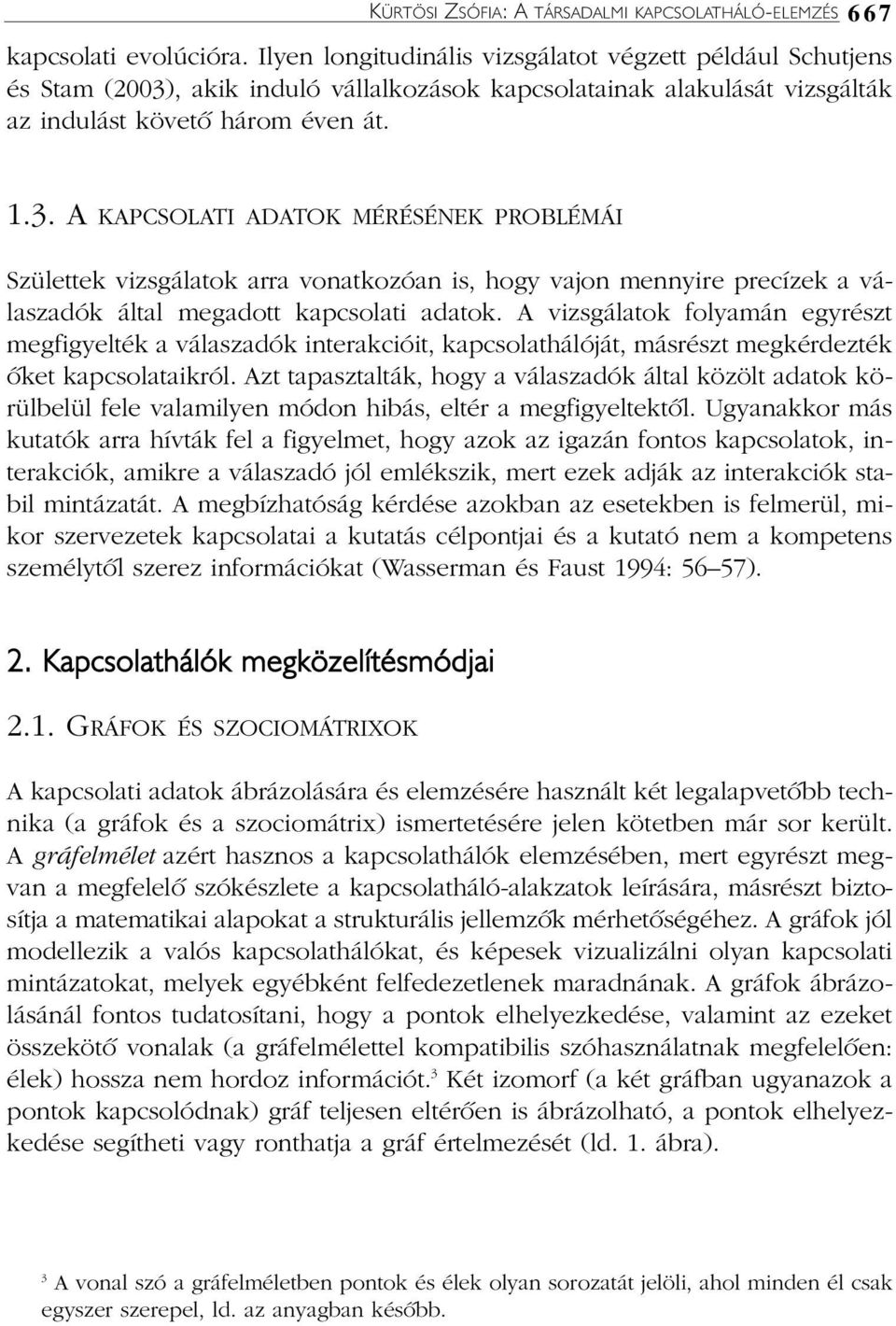 , akik induló vállalkozások kapcsolatainak alakulását vizsgálták az indulást követõ három éven át. 1.3.