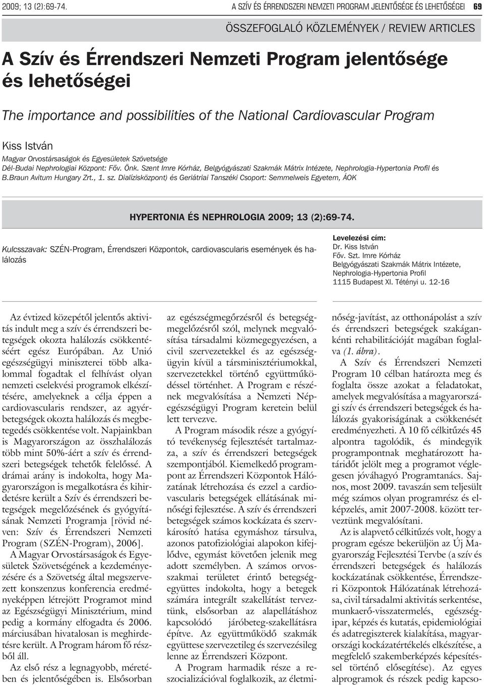 possibilities of the National Cardiovascular Program Kiss István Magyar Orvostársaságok és Egyesületek Szövetsége Dél-Budai Nephrologiai Központ: Fõv. Önk.