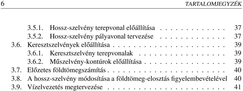 Műszelvény-kontúrok előállítása................ 39 3.7. Előzetes földtömegszámítás....................... 40 3.8.
