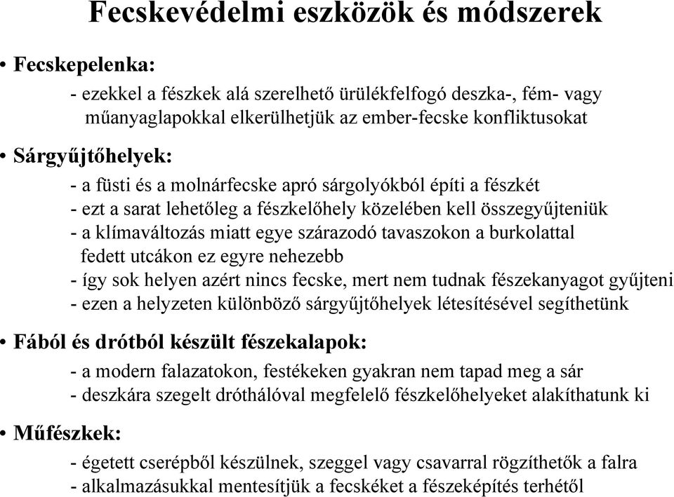 fedett utcákon ez egyre nehezebb - így sok helyen azért nincs fecske, mert nem tudnak fészekanyagot gyűjteni - ezen a helyzeten különböző sárgyűjtőhelyek létesítésével segíthetünk Fából és drótból