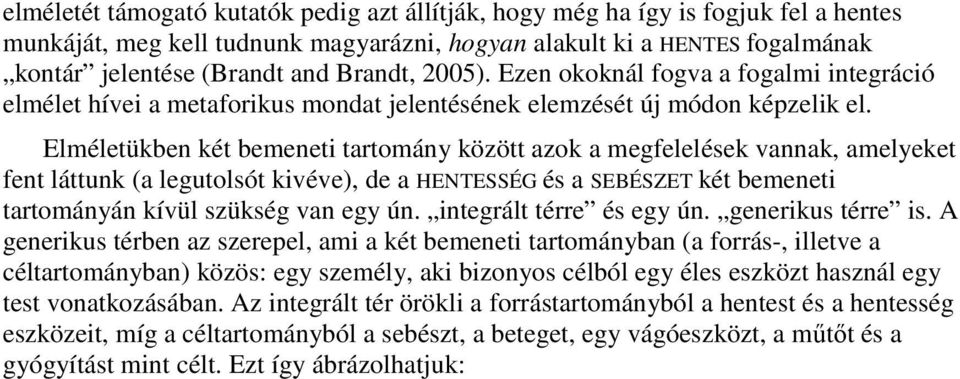 Elméletükben két bemeneti tartomány között azok a megfelelések vannak, amelyeket fent láttunk (a legutolsót kivéve), de a HENTESSÉG és a SEBÉSZET két bemeneti tartományán kívül szükség van egy ún.