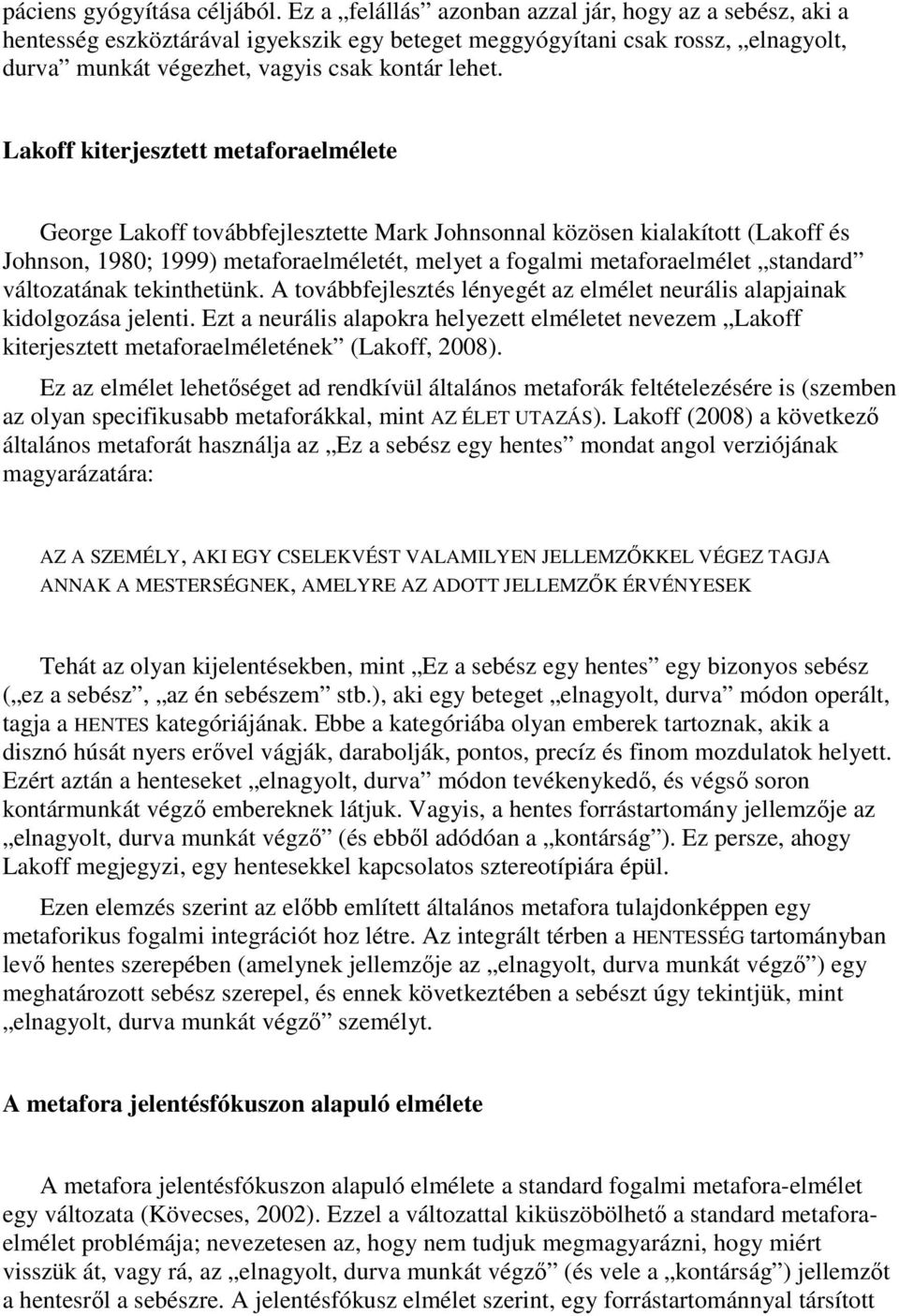 Lakoff kiterjesztett metaforaelmélete George Lakoff továbbfejlesztette Mark Johnsonnal közösen kialakított (Lakoff és Johnson, 1980; 1999) metaforaelméletét, melyet a fogalmi metaforaelmélet standard