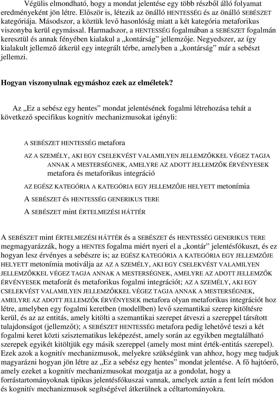 Harmadszor, a HENTESSÉG fogalmában a SEBÉSZET fogalmán keresztül és annak fényében kialakul a kontárság jellemzıje.