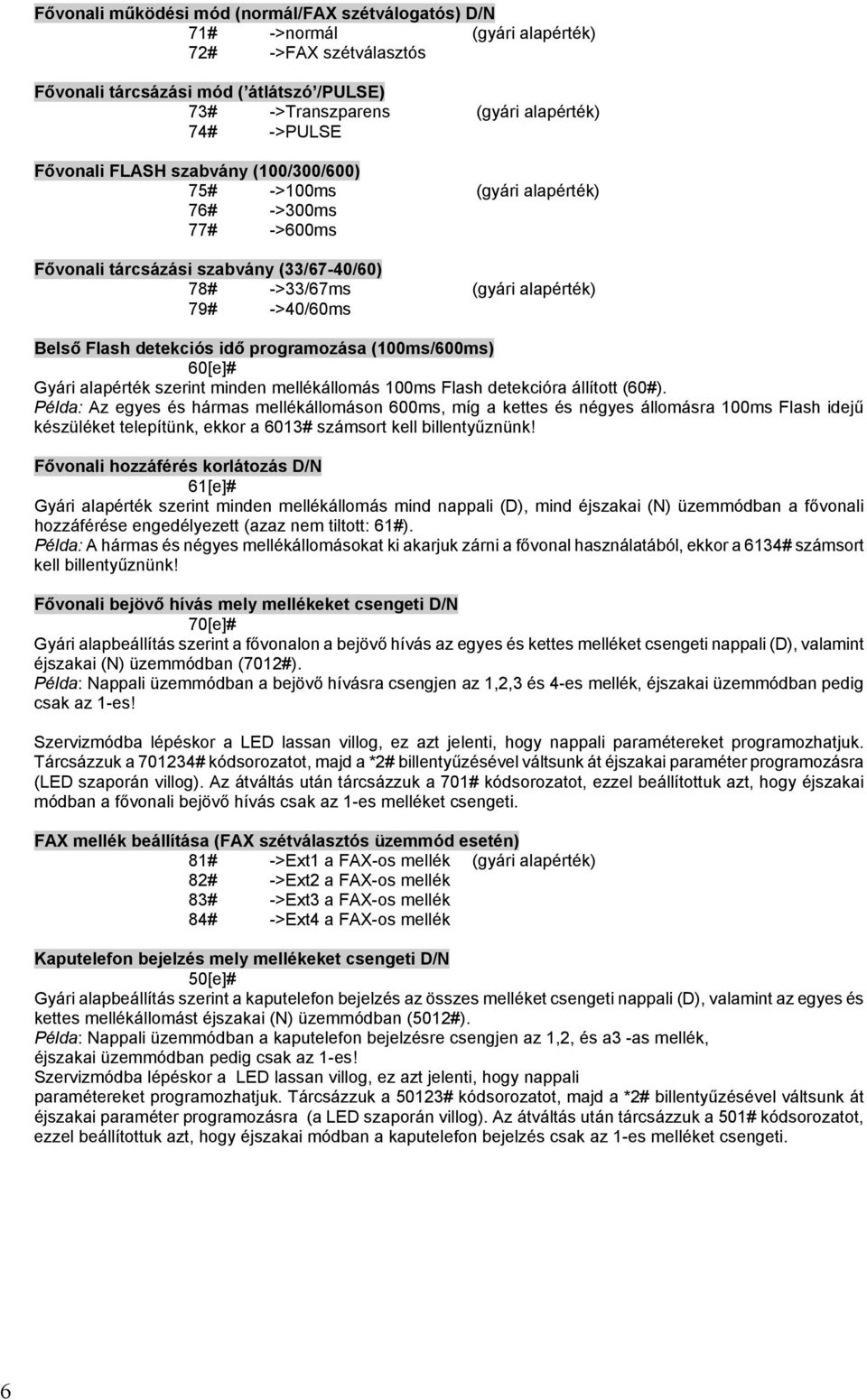 detekciós idő programozása (100ms/600ms) 60[e]# Gyári alapérték szerint minden mellékállomás 100ms Flash detekcióra állított (60#).