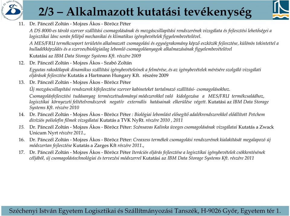 fellépő mechanikai és klimatikus igénybevételek figyelembevételével.