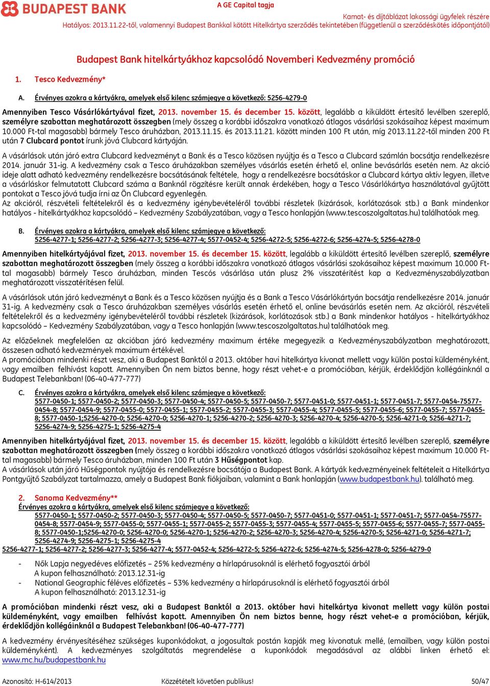 között, legalább a kiküldött értesítő levélben szereplő, személyre szabottan meghatározott összegben (mely összeg a korábbi időszakra vonatkozó átlagos vásárlási szokásaihoz képest maximum 10.