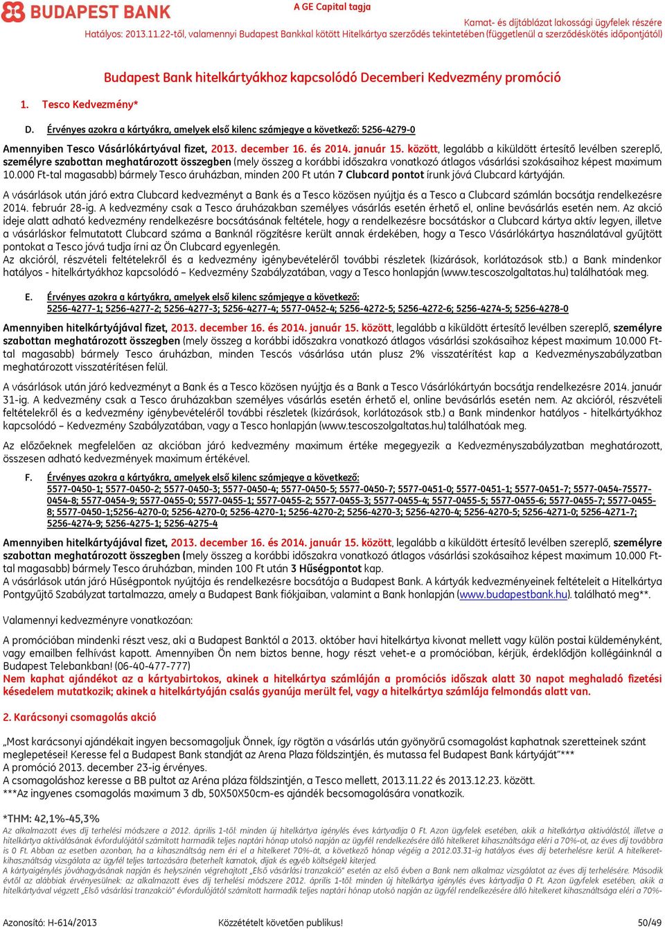 között, legalább a kiküldött értesítő levélben szereplő, személyre szabottan meghatározott összegben (mely összeg a korábbi időszakra vonatkozó átlagos vásárlási szokásaihoz képest maximum 10.
