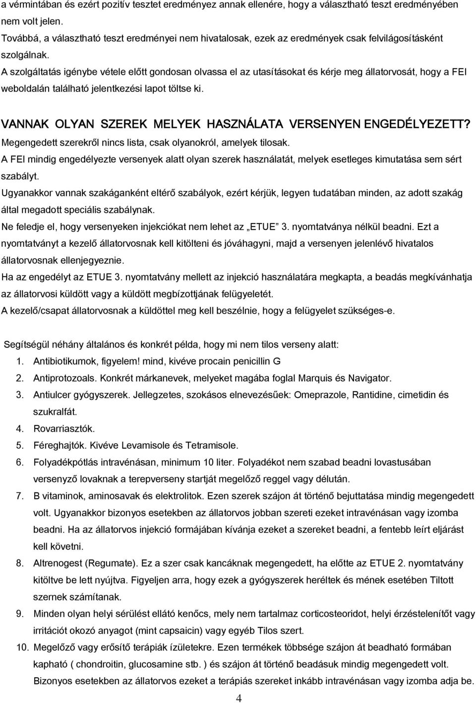 A szolgáltatás igénybe vétele előtt gondosan olvassa el az utasításokat és kérje meg állatorvosát, hogy a FEI weboldalán található jelentkezési lapot töltse ki.