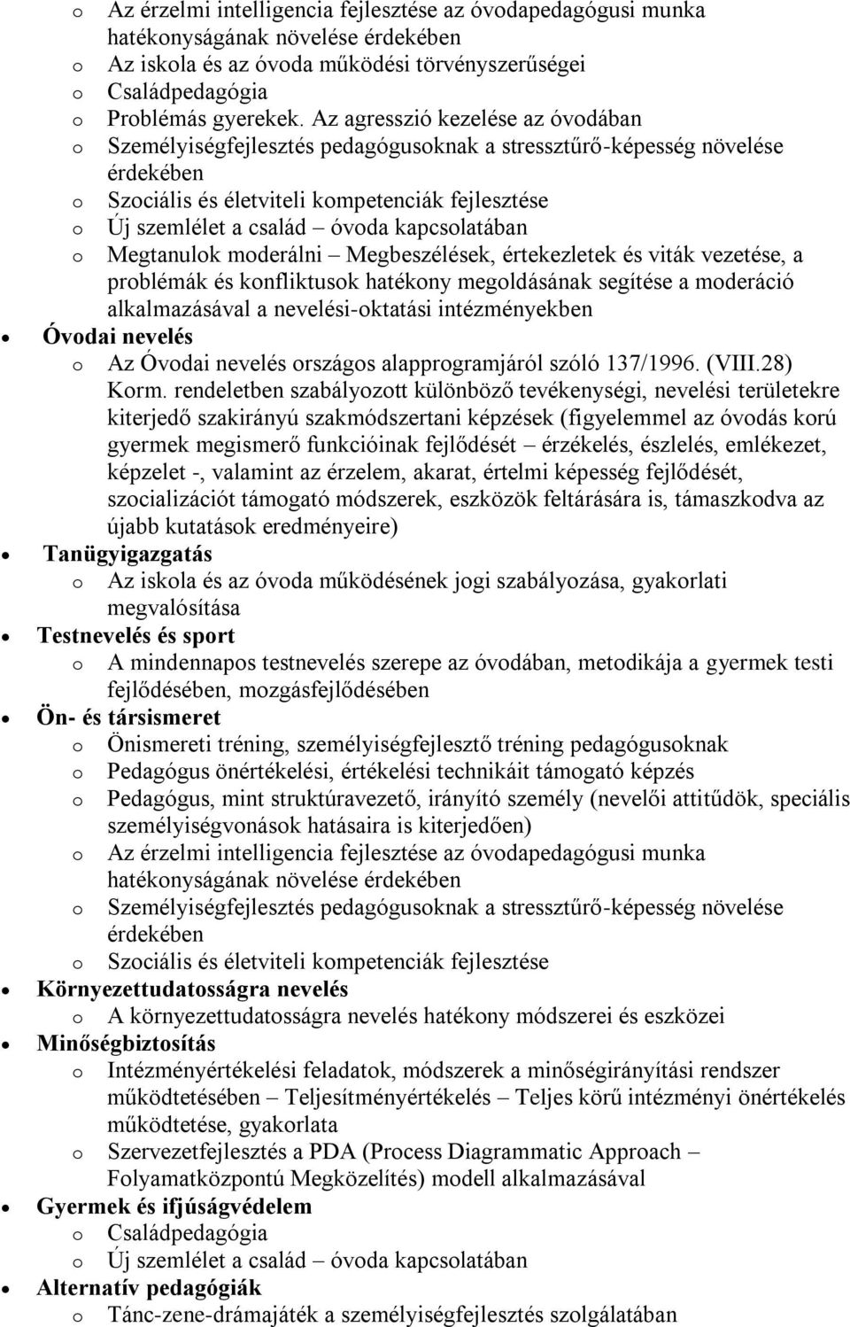 kapcsolatában o Megtanulok moderálni Megbeszélések, értekezletek és viták vezetése, a problémák és konfliktusok hatékony megoldásának segítése a moderáció alkalmazásával a nevelési-oktatási