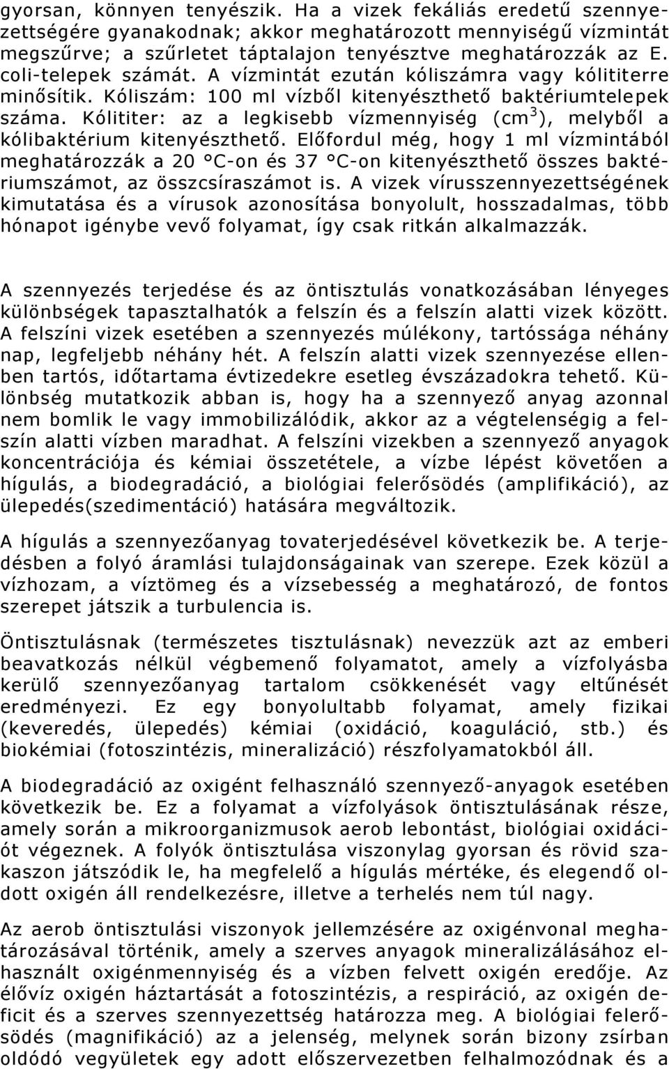 Kólititer: az a legkisebb vízmennyiség (cm 3 ), melyből a kólibaktérium kitenyészthető.