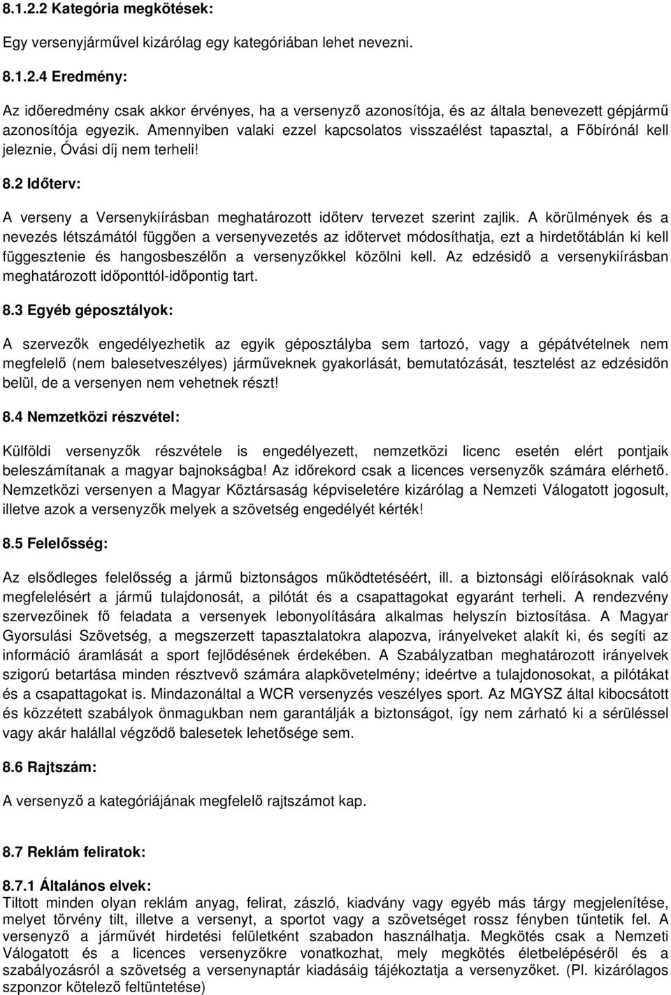 A körülmények és a nevezés létszámától függen a versenyvezetés az idtervet módosíthatja, ezt a hirdettáblán ki kell függesztenie és hangosbeszéln a versenyzkkel közölni kell.