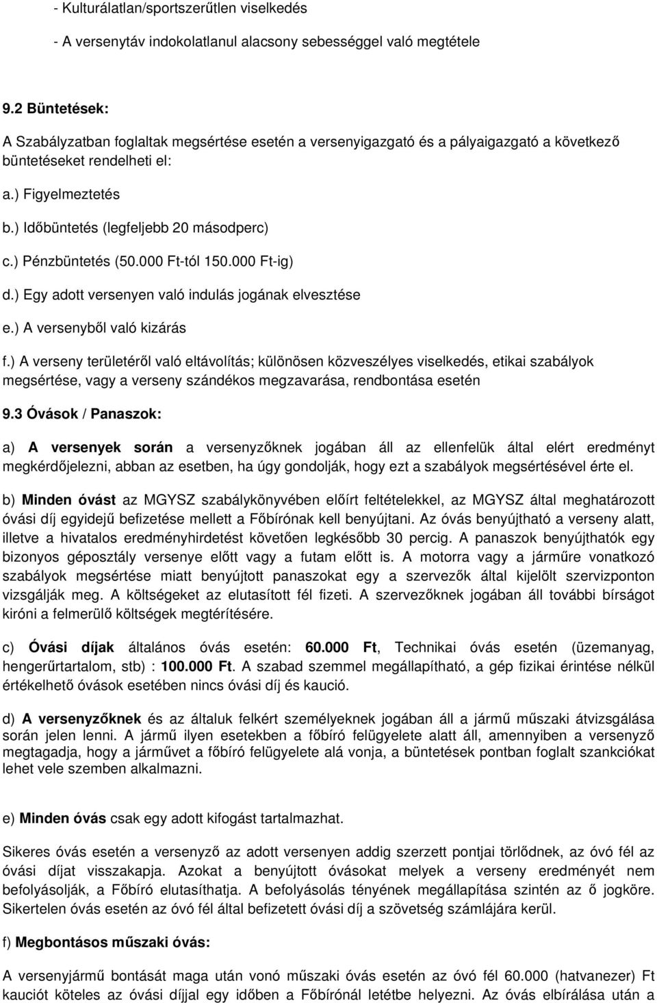 ) Pénzbüntetés (50.000 Ft-tól 150.000 Ft-ig) d.) Egy adott versenyen való indulás jogának elvesztése e.) A versenybl való kizárás f.