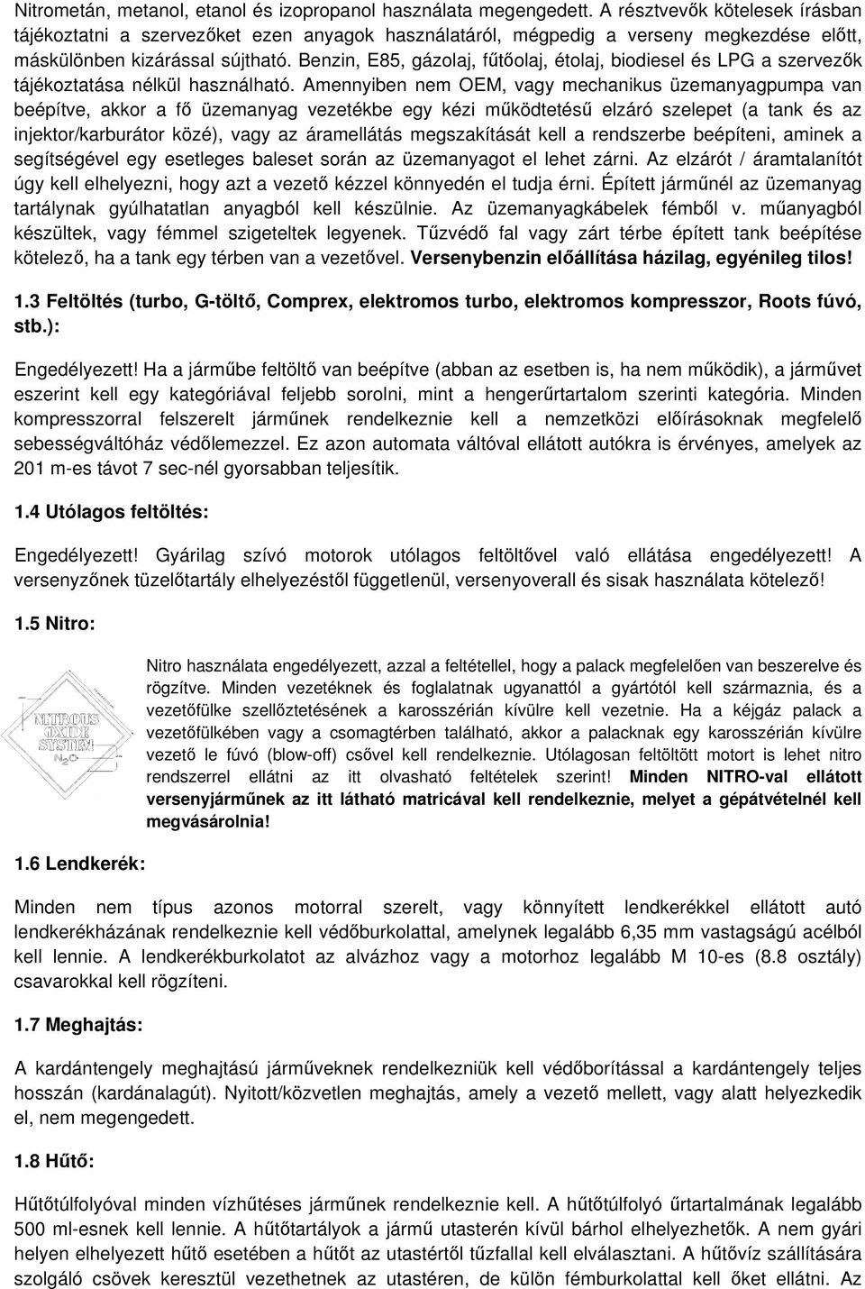 Benzin, E85, gázolaj, ftolaj, étolaj, biodiesel és LPG a szervezk tájékoztatása nélkül használható.
