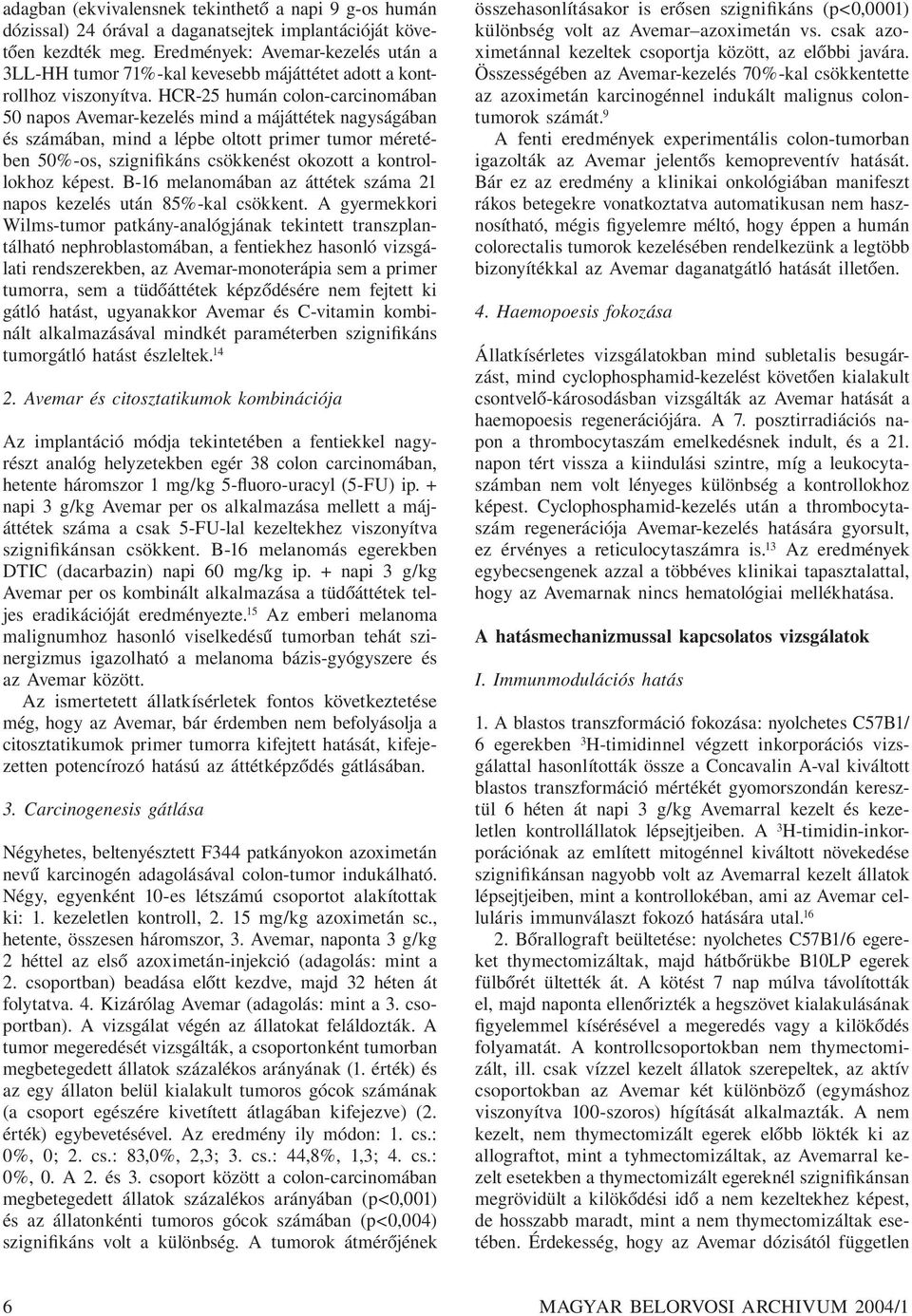 HCR-25 humán colon-carcinomában 50 napos Avemar-kezelés mind a májáttétek nagyságában és számában, mind a lépbe oltott primer tumor méretében 50%-os, szignifikáns csökkenést okozott a kontrollokhoz