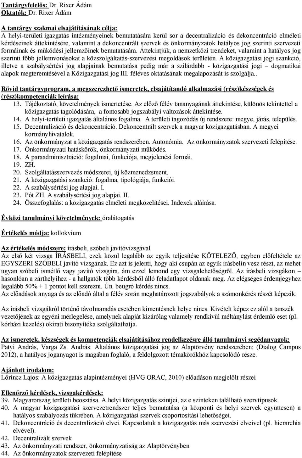 hatályos jog szerinti szervezeti formáinak és működési jellemzőinek bemutatására.
