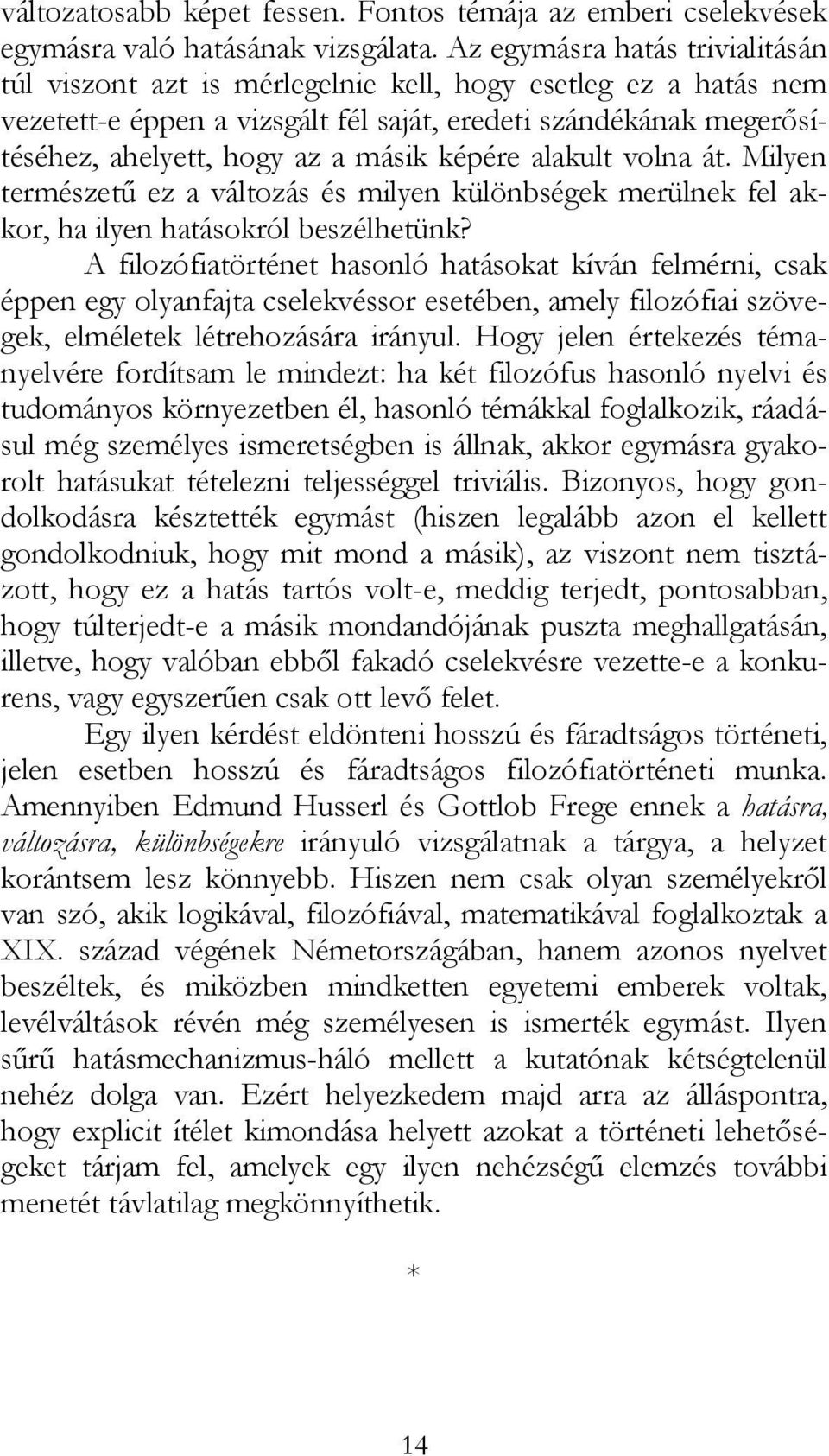képére alakult volna át. Milyen természetű ez a változás és milyen különbségek merülnek fel akkor, ha ilyen hatásokról beszélhetünk?