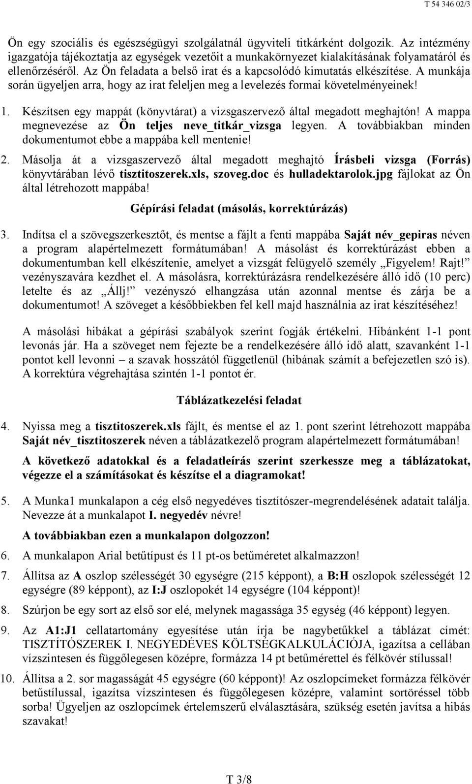 Készítsen egy mappát (könyvtárat) a vizsgaszervező által megadott meghajtón! A mappa megnevezése az Ön teljes neve_titkár_vizsga legyen.