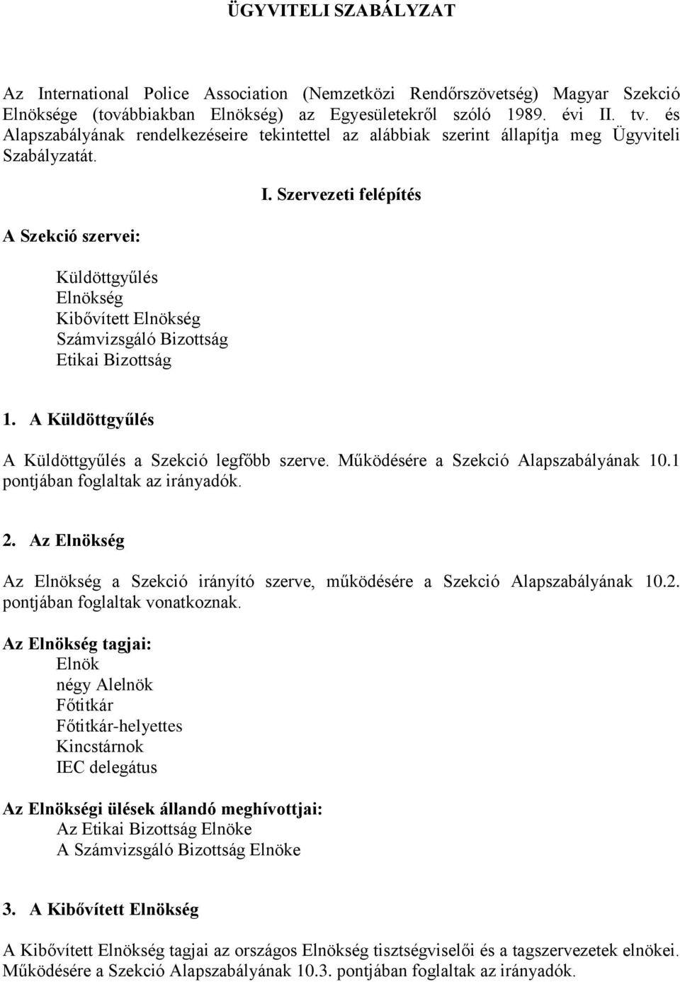 A Szekció szervei: Küldöttgyűlés Elnökség Kibővített Elnökség Számvizsgáló Bizttság Etikai Bizttság I. Szervezeti felépítés 1. A Küldöttgyűlés A Küldöttgyűlés a Szekció legfőbb szerve.