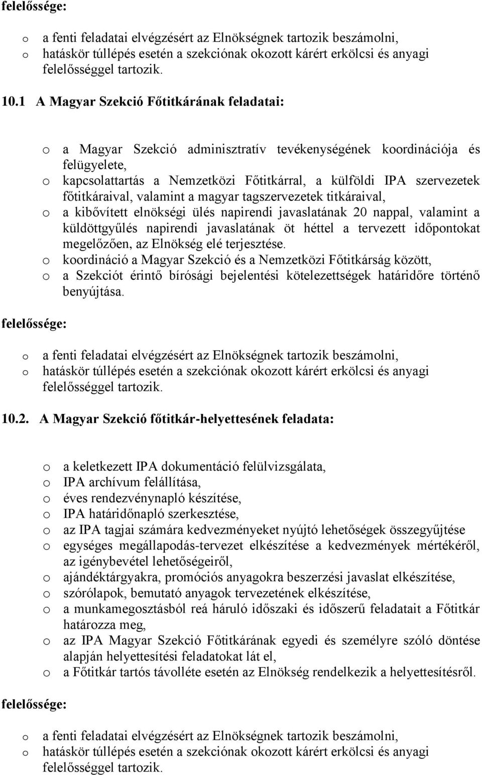 főtitkáraival, valamint a magyar tagszervezetek titkáraival, a kibővített elnökségi ülés napirendi javaslatának 20 nappal, valamint a küldöttgyűlés napirendi javaslatának öt héttel a tervezett