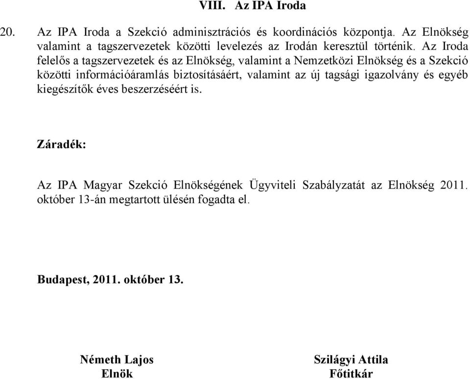 Az Irda felelős a tagszervezetek és az Elnökség, valamint a Nemzetközi Elnökség és a Szekció közötti infrmációáramlás biztsításáért, valamint