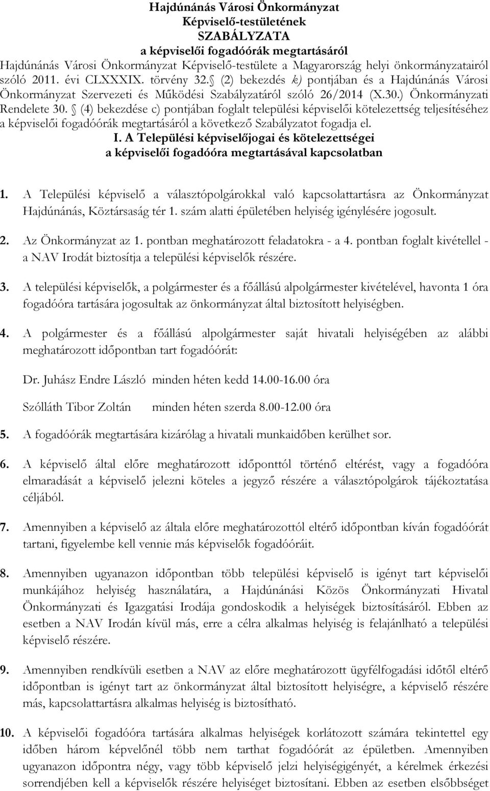 (4) bekezdése c) pontjában foglalt települési képviselıi kötelezettség teljesítéséhez a képviselıi fogadóórák megtartásáról a következı Szabályzatot fogadja el. I.