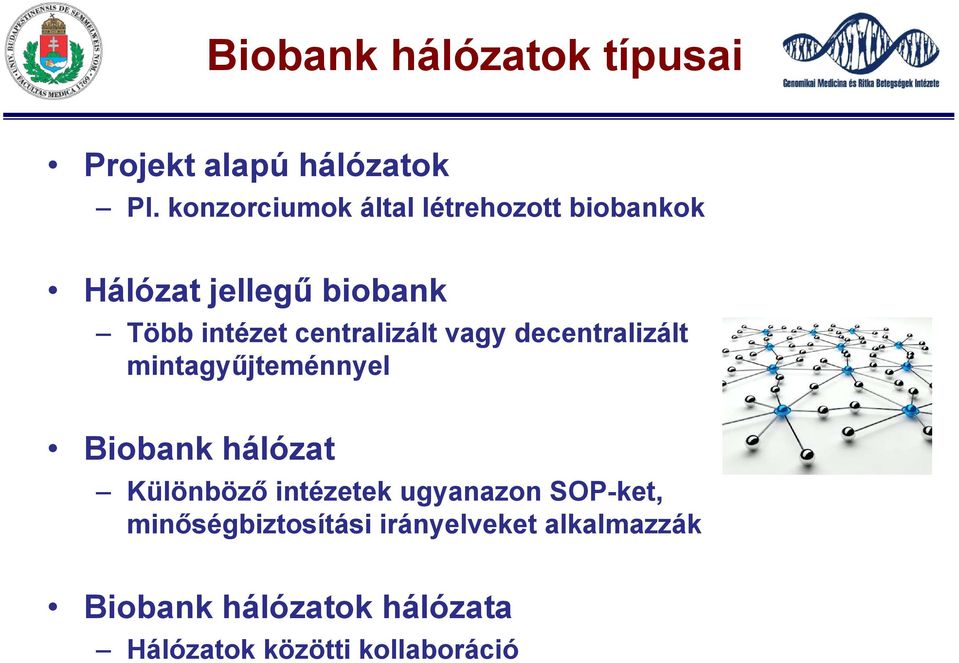 centralizált vagy decentralizált mintagyűjteménnyel Biobank hálózat Különböző