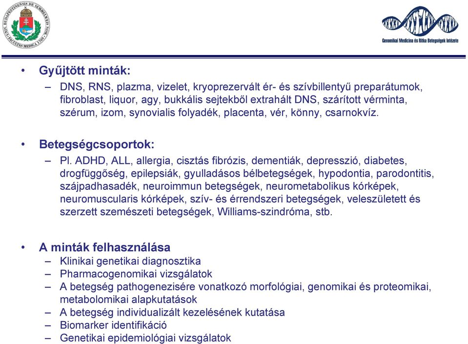 ADHD, ALL, allergia, cisztás fibrózis, dementiák, depresszió, diabetes, drogfüggőség, epilepsiák, gyulladásos bélbetegségek, hypodontia, parodontitis, szájpadhasadék, neuroimmun betegségek,