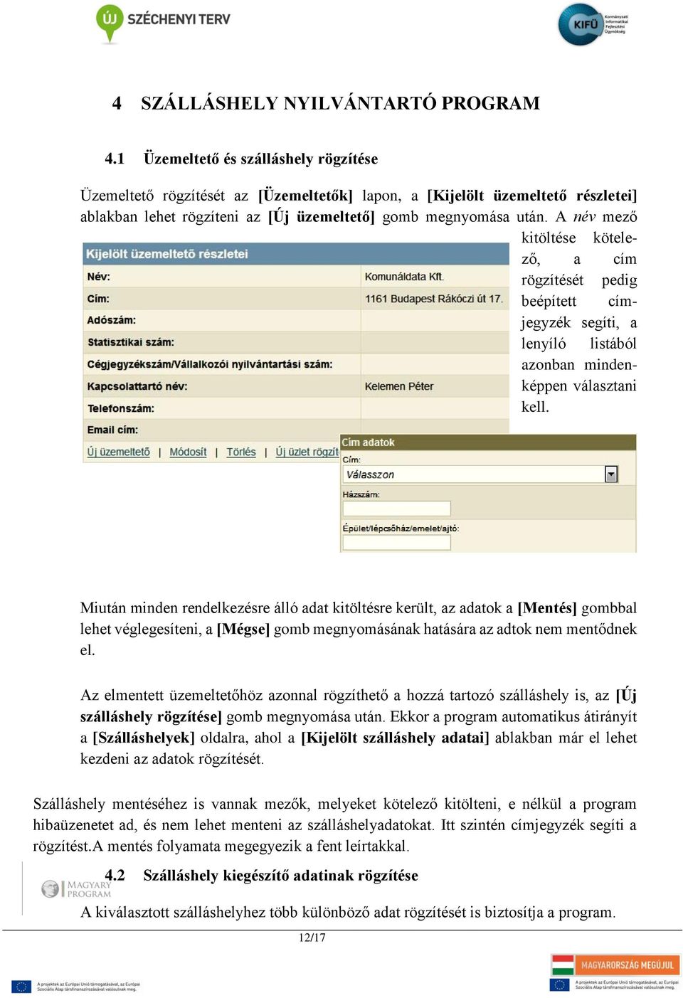 A név mező kitöltése kötelező, a cím rögzítését pedig beépített címjegyzék segíti, a lenyíló listából azonban mindenképpen választani kell.