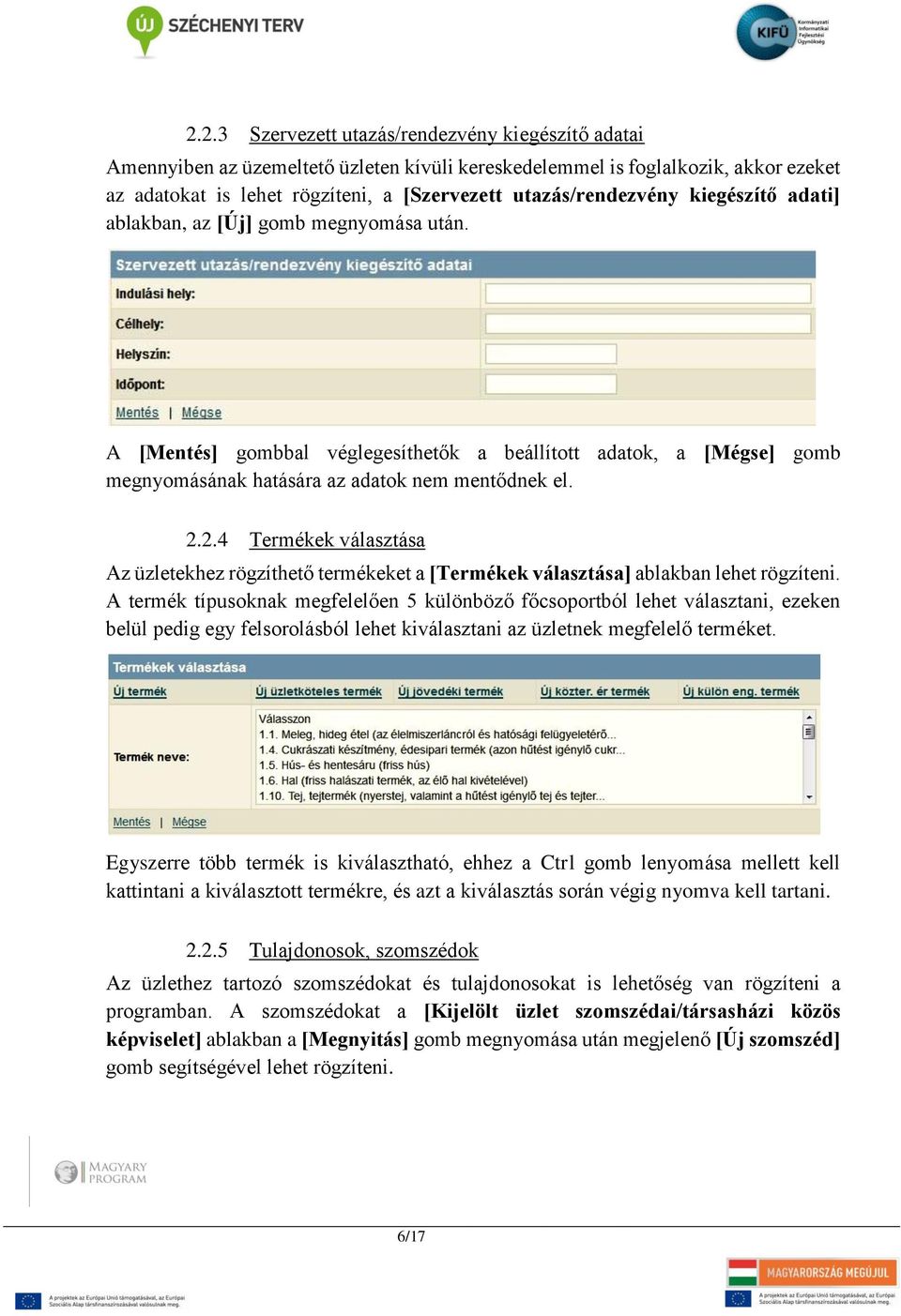 2.4 Termékek választása Az üzletekhez rögzíthető termékeket a [Termékek választása] ablakban lehet rögzíteni.