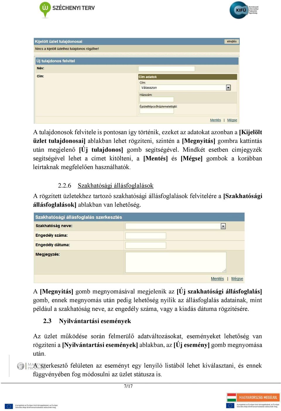 2.6 Szakhatósági állásfoglalások A rögzített üzletekhez tartozó szakhatósági állásfoglalások felvitelére a [Szakhatósági állásfoglalások] ablakban van lehetőség.