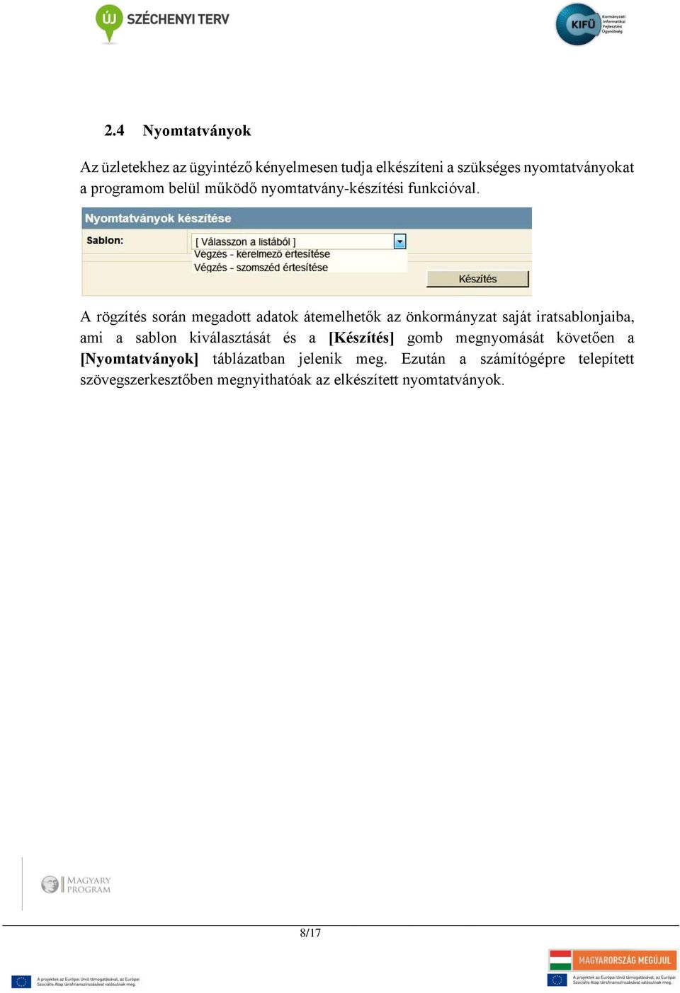 A rögzítés során megadott adatok átemelhetők az önkormányzat saját iratsablonjaiba, ami a sablon kiválasztását és