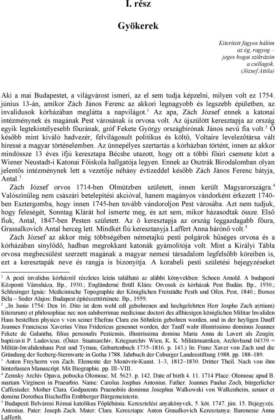 1 Az apa, Zách József ennek a katonai intézménynek és magának Pest városának is orvosa volt.