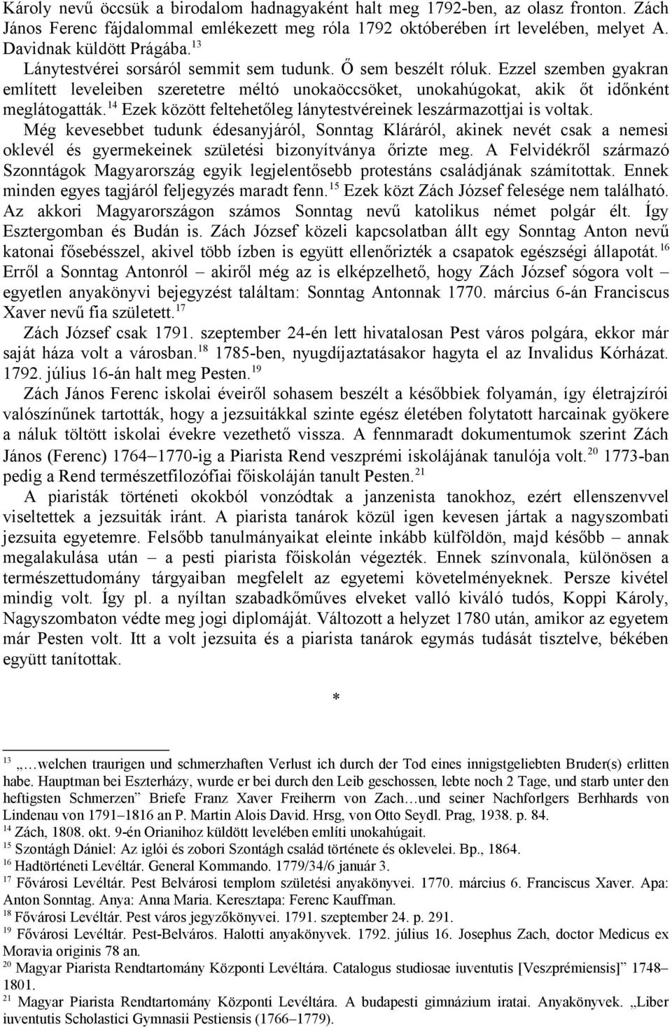 14 Ezek között feltehetőleg lánytestvéreinek leszármazottjai is voltak.