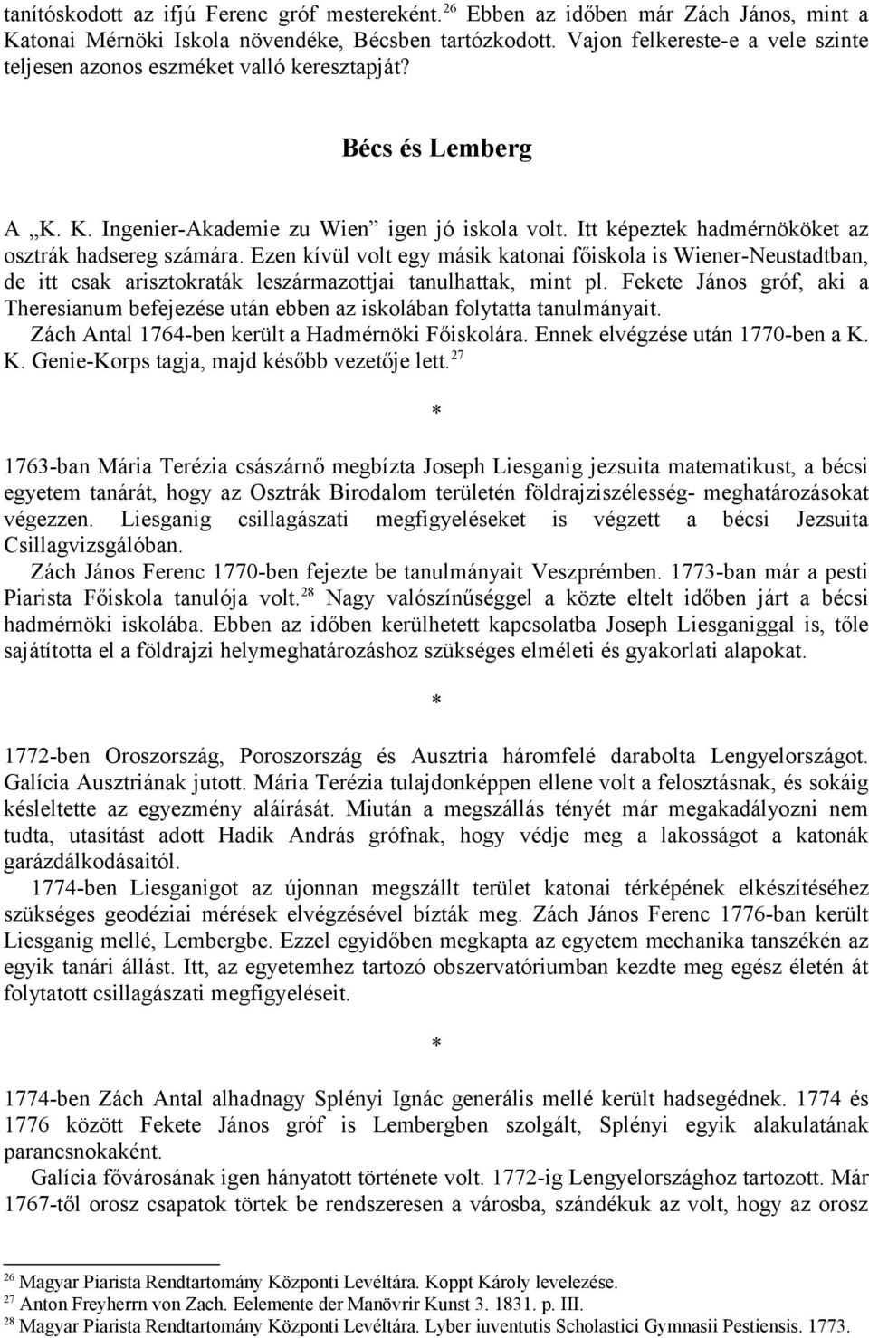 Itt képeztek hadmérnököket az osztrák hadsereg számára. Ezen kívül volt egy másik katonai főiskola is Wiener-Neustadtban, de itt csak arisztokraták leszármazottjai tanulhattak, mint pl.