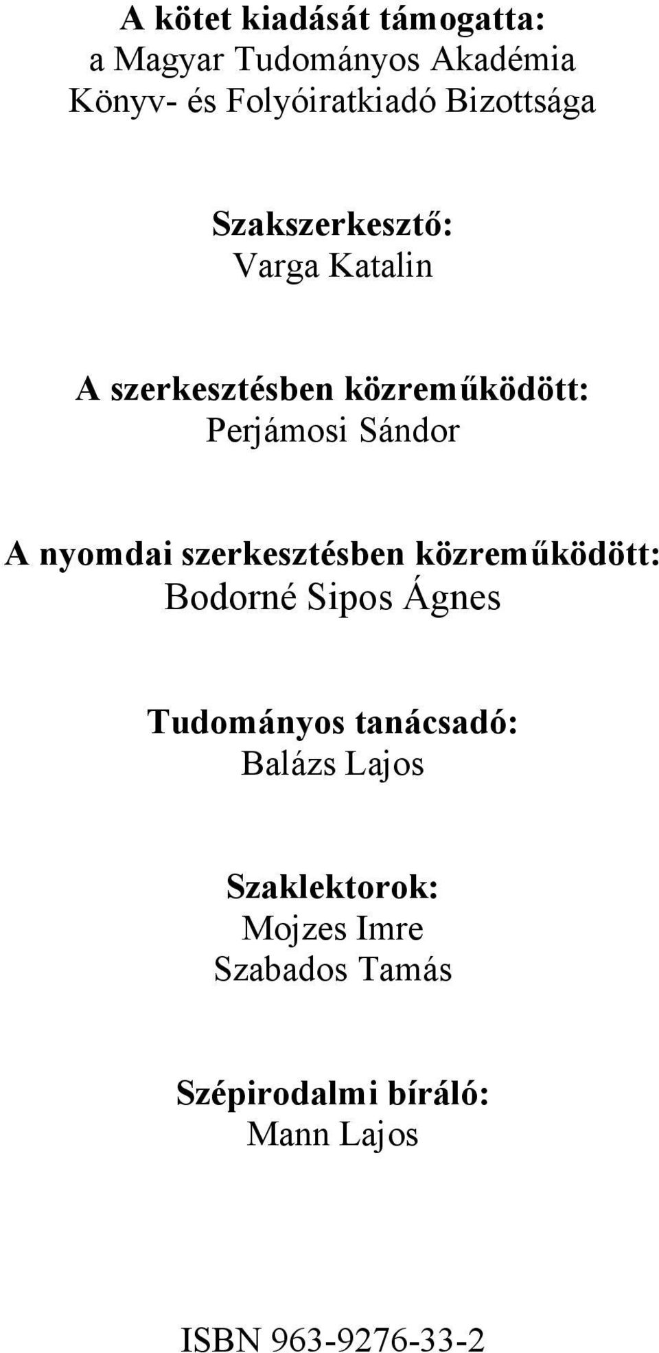 A nyomdai szerkesztésben közreműködött: Bodorné Sipos Ágnes Tudományos tanácsadó: Balázs
